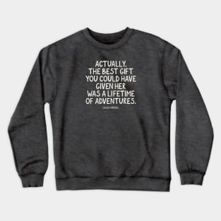 Actually, the best gift you could have given her was a lifetime of adventures. Lewis Carroll Quote Crewneck Sweatshirt